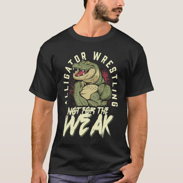 Camiseta Alligator Wrestling Not for the Weak Crocodile Ani (Anverso)