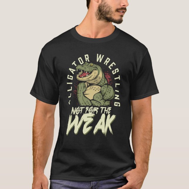 Camiseta Alligator Wrestling Not for the Weak Crocodile Ani (Anverso)