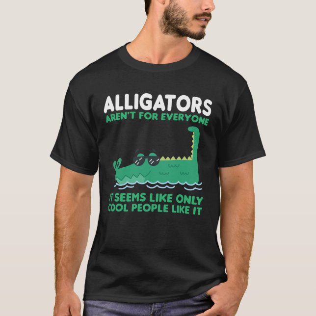 Camiseta alligators aren t for everyone it seems alligator (Anverso)