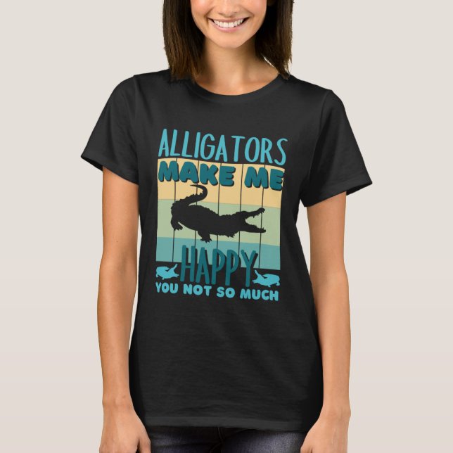 Camiseta Alligators Make Me Happy You Not So Much Alligator (Anverso)