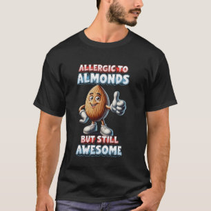 Camiseta Almendra Alergia Alérgica A Los Almendros Pero Tod
