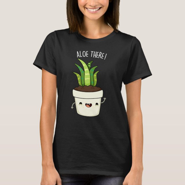 Camiseta Aloe There Funny Aloe Vera Pun (Anverso)