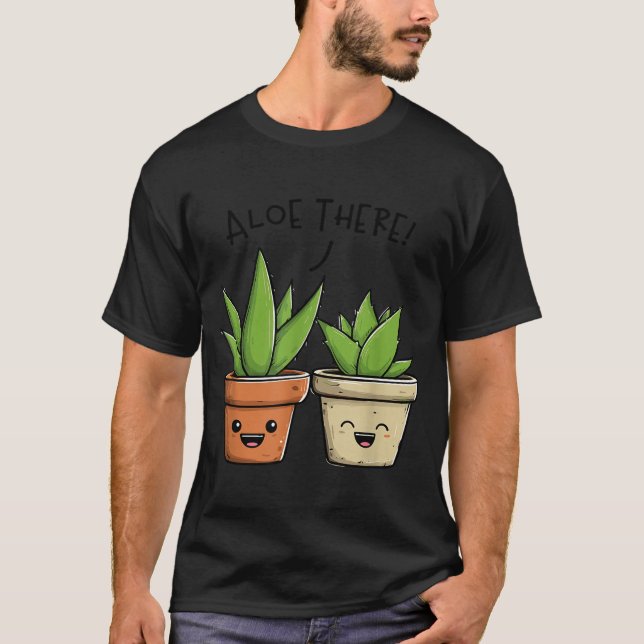 Camiseta Aloe There Funny Succulent Plant Lover  (Anverso)