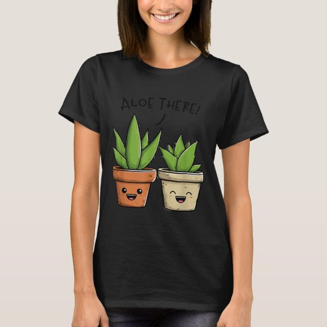 Camiseta Aloe There Funny Succulent Plant Lover  (Anverso)
