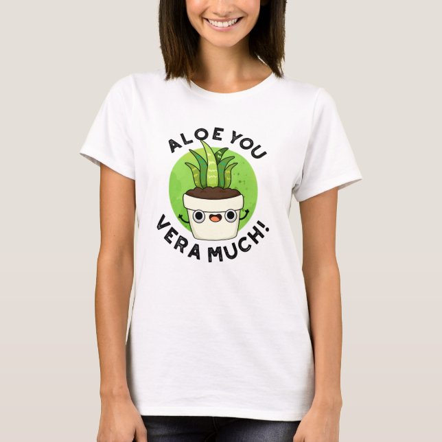 Camiseta Aloe You Vera Mucho Funny Plant Pun (Anverso)