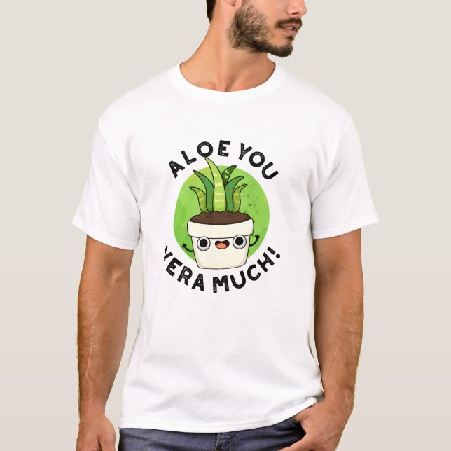 Camiseta Aloe You Vera Mucho Funny Plant Pun (Anverso)