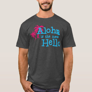 Camiseta Aloha es la nueva hola, divertidas vibraciones de 