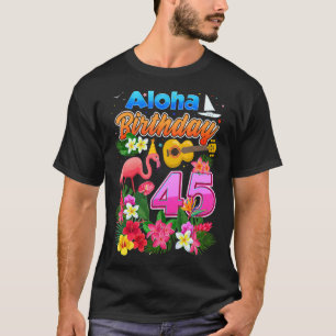 Camiseta Aloha Hawaii 45 años Cumpleaños 45 Flamin cumpleañ