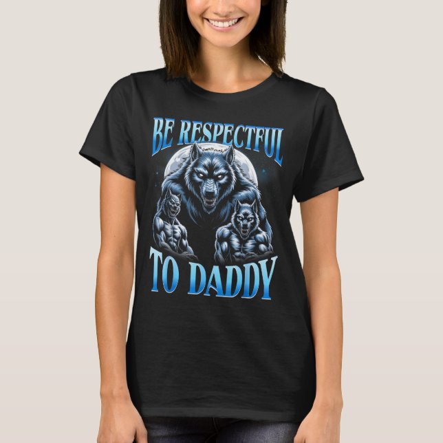 Camiseta Alpha Wolf Be Respectful To Daddy Funny Meme Cring (Anverso)