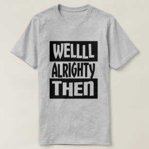 Camiseta Alrighty bien entonces