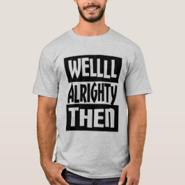 Camiseta Alrighty bien entonces