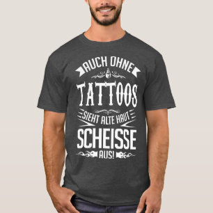 Camiseta Alte haut sieht auch ohne tattoos scheie aus