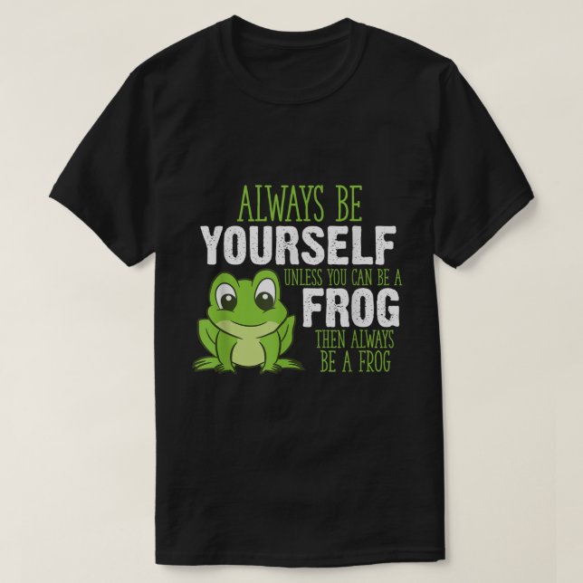 Camiseta Always Be a Frog Cute Quote Design (Diseño del anverso)