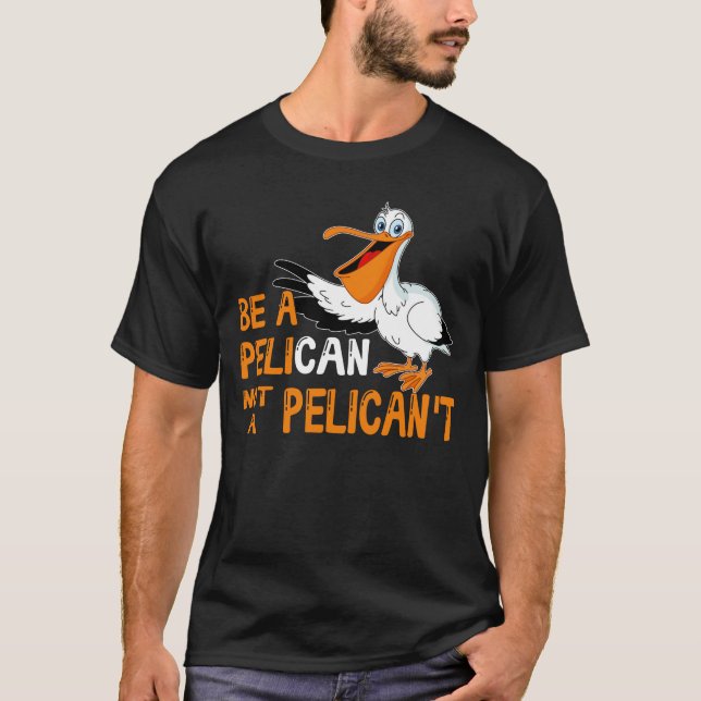 Camiseta Always Be A Pelican Not A Pelican't (Anverso)