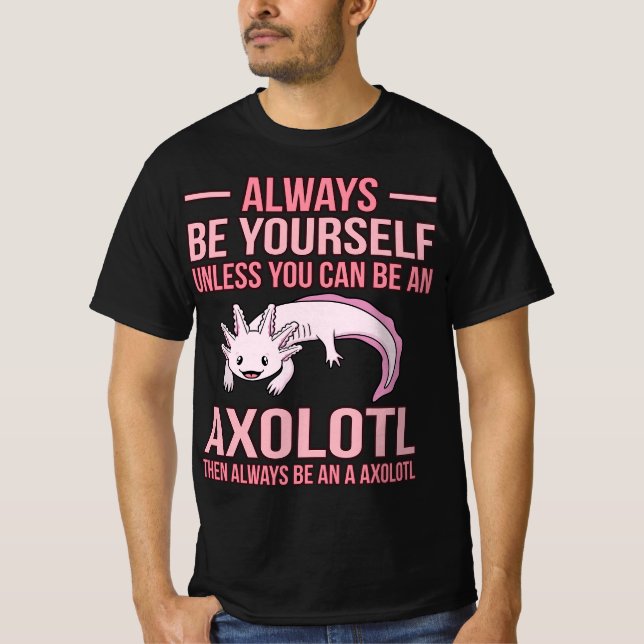 Camiseta Always Be An Axolotl Kawaii Lover Pet Owner Graphi (Anverso)