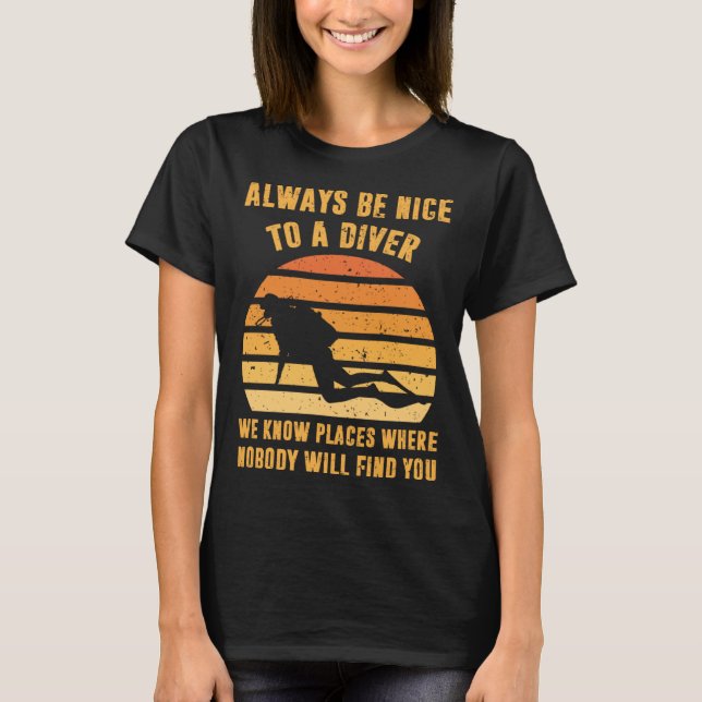 Camiseta Always Be Nice To a Diver  Scuba Diving Dive (Anverso)