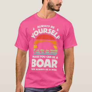 Camiseta Always Be Yourself Boar for Men Women Boys Girls K