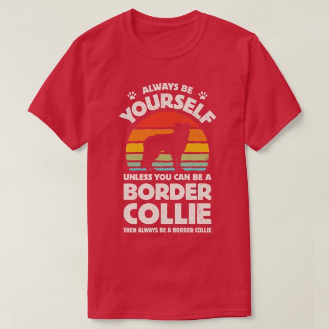 Camiseta Always Be Yourself Border Collie for Men Women Boy (Diseño del anverso)