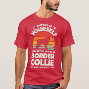 Camiseta Always Be Yourself Border Collie for Men Women Boy