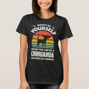 Camiseta Always Be Yourself Chihuahua For Men Women Boys Gi