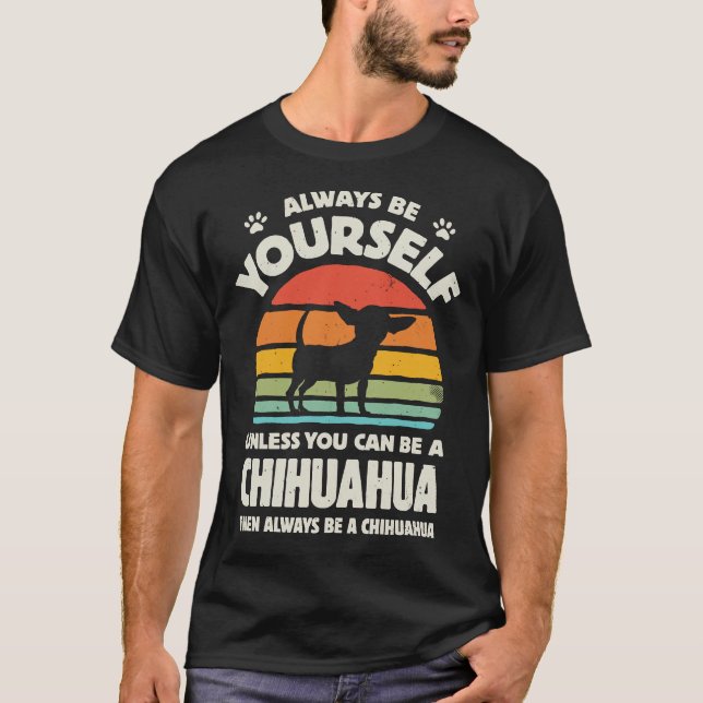 Camiseta Always Be Yourself Chihuahua For Men Women Boys Gi (Anverso)