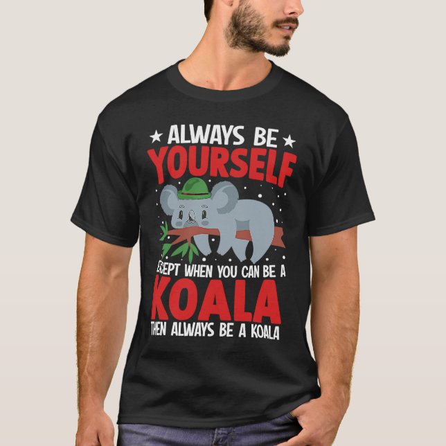Camiseta Always Be Yourself Except When You Can Be A Koala  (Anverso)