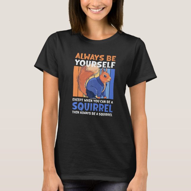 Camiseta Always be yourself except when you can be a Squirr (Anverso)