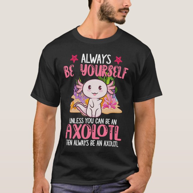 Camiseta Always Be Yourself Funny Axolotl Lover Girls Teens (Anverso)