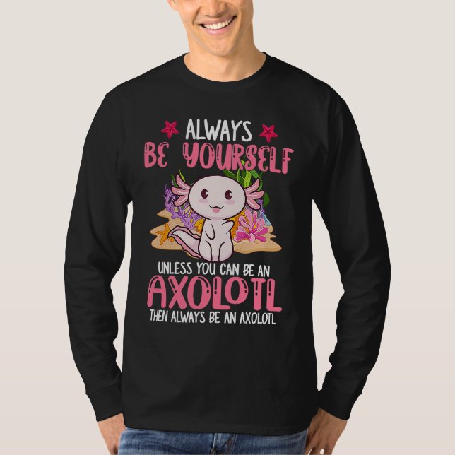 Camiseta Always Be Yourself Funny Axolotl Lover Girls Teens (Anverso)