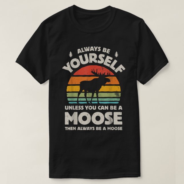 Camiseta Always Be Yourself Funny Moose Retro Design (Diseño del anverso)