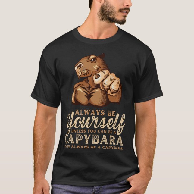 Camiseta Always Be Yourself Unless You Can Be A Capybara (Anverso)