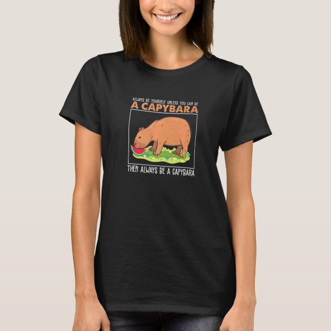 Camiseta Always Be Yourself Unless You Can Be A  Capybara H (Anverso)
