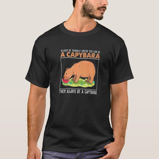 Camiseta Always Be Yourself Unless You Can Be A  Capybara H (Anverso)
