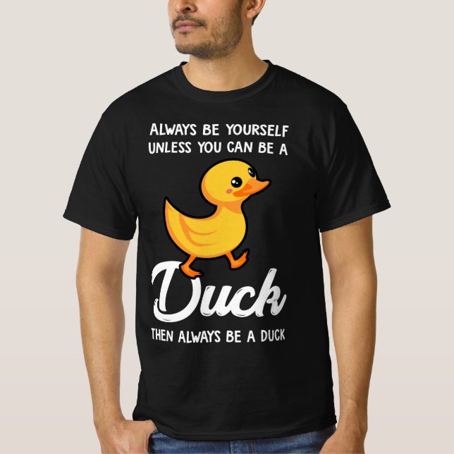 Camiseta Always Be Yourself Unless You Can Be A Duck  (Anverso)