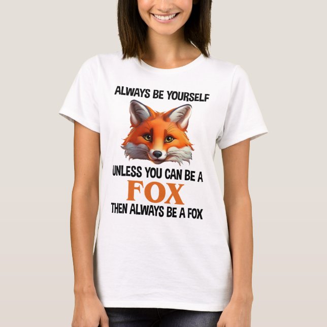 Camiseta Always Be Yourself Unless You Can Be A Fox (Anverso)