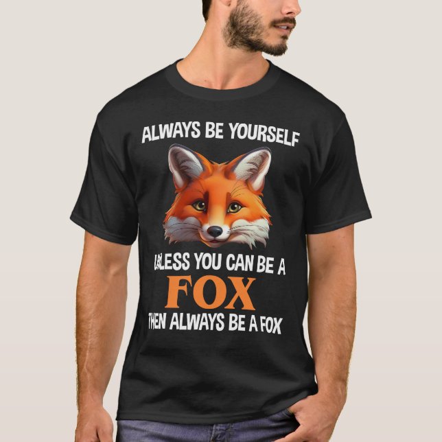 Camiseta Always Be Yourself Unless You Can Be A Fox (Anverso)