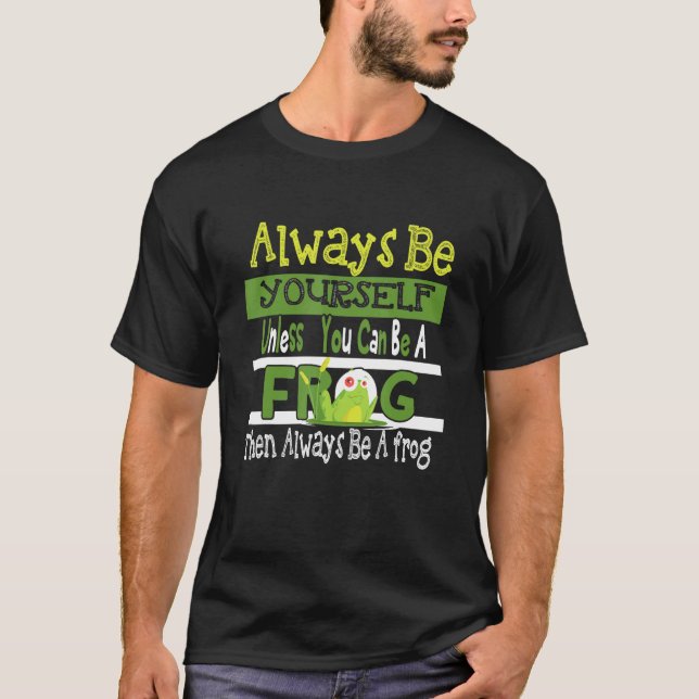 Camiseta Always Be Yourself Unless You Can Be A Frog Cute F (Anverso)