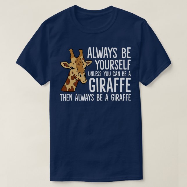 Camiseta Always Be Yourself Unless You Can Be A Giraffe  -  (Diseño del anverso)