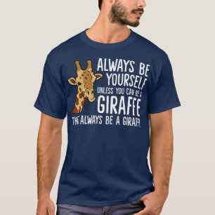 Camiseta Always Be Yourself Unless You Can Be A Giraffe  - 