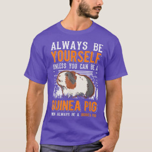 Camiseta Always Be Yourself Unless You Can Be A Guinea Pig 