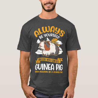 Camiseta Always Be Yourself Unless You Can Be A Guinea Pig