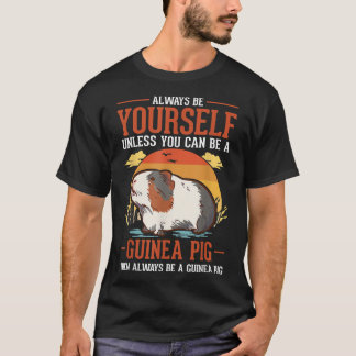 Camiseta Always Be Yourself Unless You Can Be A Guinea Pig