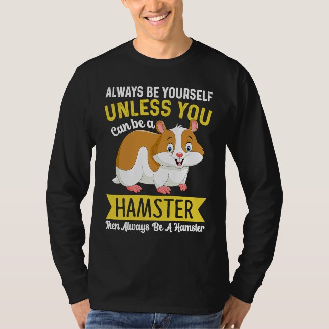 Camiseta Always Be Yourself Unless You Can Be A Hamster Ham (Anverso)