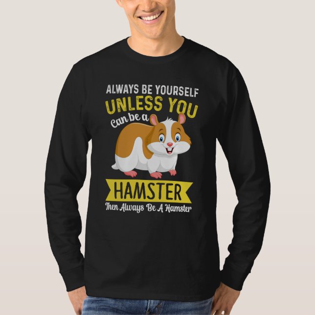 Camiseta Always Be Yourself Unless You Can Be A Hamster Ham (Anverso)