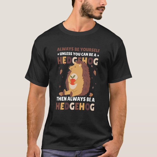 Camiseta Always be Yourself unless you can be a Hedgehog  3 (Anverso)