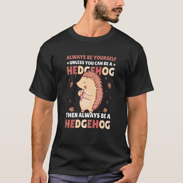 Camiseta Always be Yourself unless you can be a Hedgehog  4 (Anverso)