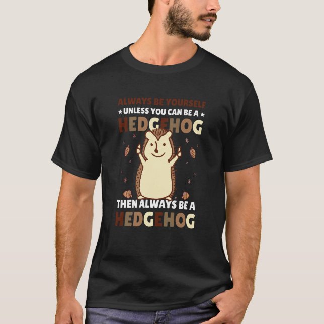 Camiseta Always be Yourself unless you can be a Hedgehog  4 (Anverso)