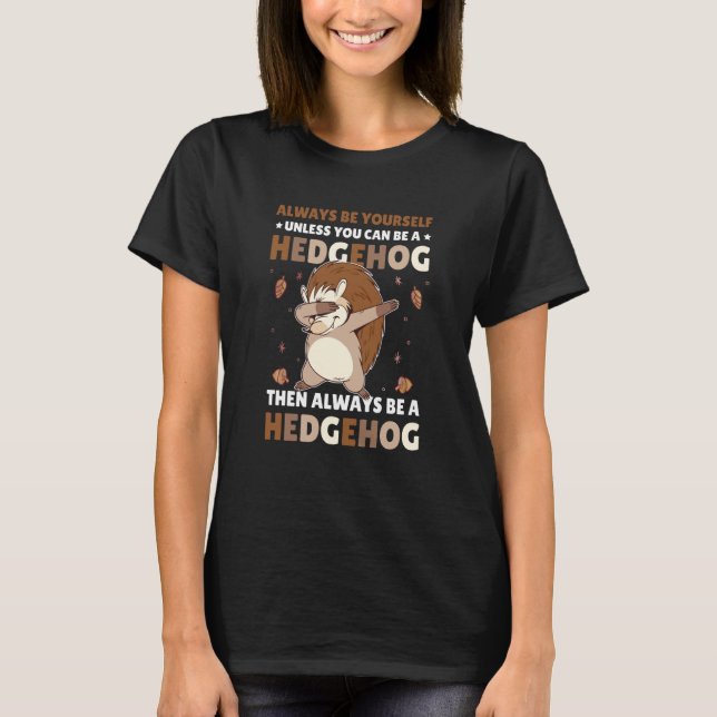 Camiseta Always be Yourself unless you can be a Hedgehog  5 (Anverso)