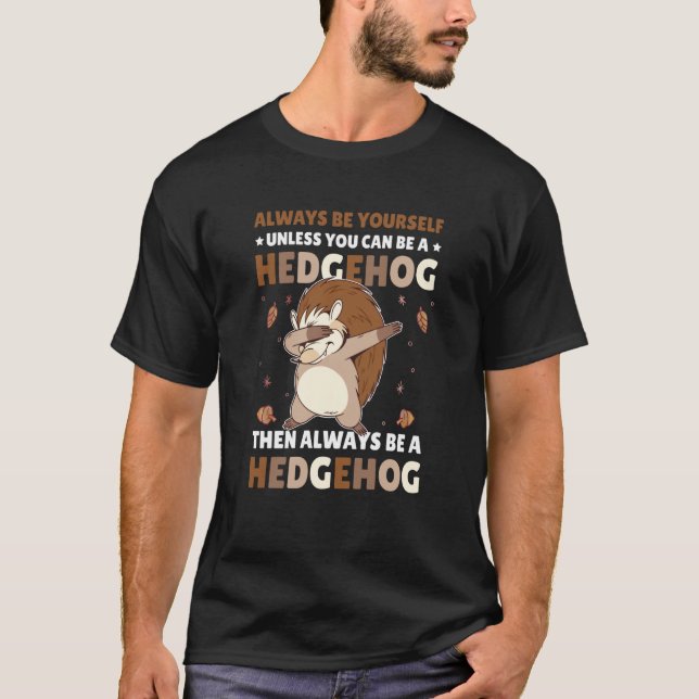 Camiseta Always be Yourself unless you can be a Hedgehog  5 (Anverso)