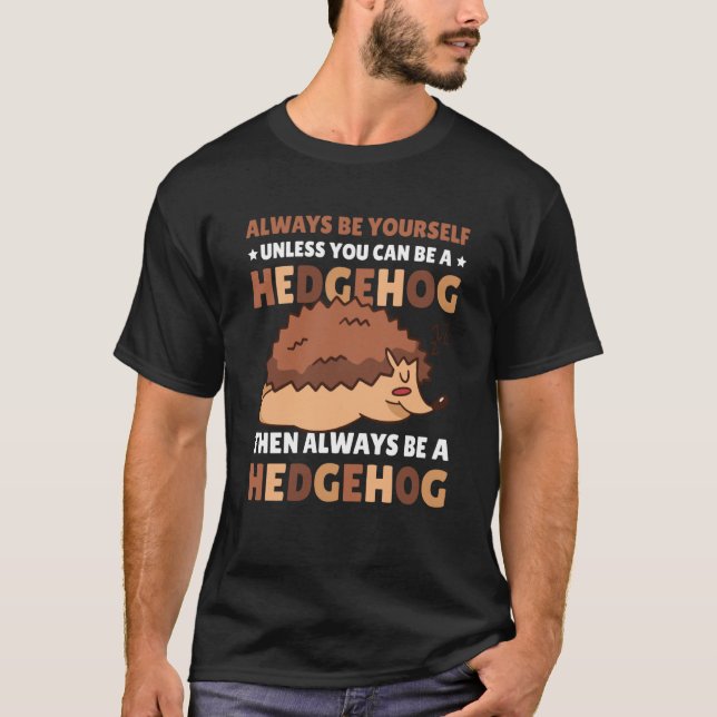 Camiseta Always be Yourself unless you can be a Hedgehog  5 (Anverso)